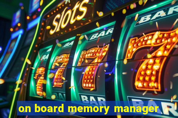 on board memory manager